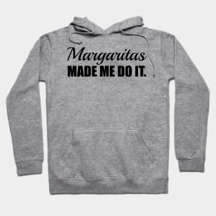 Margaritas Made Me Do It. Hoodie